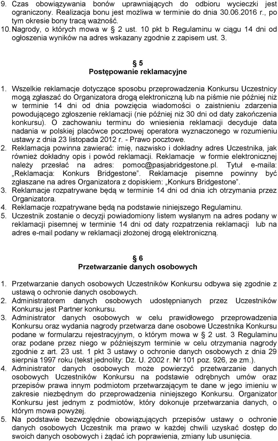 Wszelkie reklamacje dotyczące sposobu przeprowadzenia Konkursu Uczestnicy mogą zgłaszać do Organizatora drogą elektroniczną lub na piśmie nie później niż w terminie 14 dni od dnia powzięcia