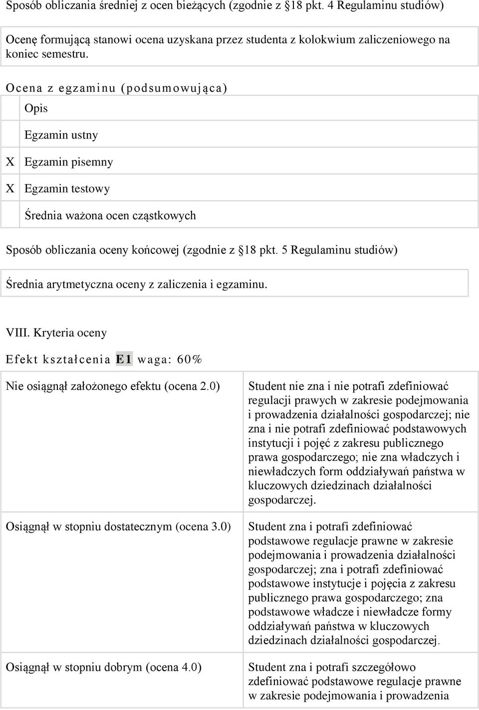 5 Regulaminu studiów) Średnia arytmetyczna oceny z zaliczenia i egzaminu. VIII. Kryteria oceny Efekt kształcenia E1 waga: 60% Nie osiągnął założonego efektu (ocena 2.