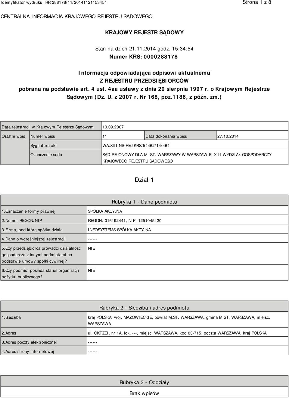 o Krajowym Rejestrze Sądowym (Dz. U. z 2007 r. Nr 168, poz.1186, z późn. zm.) Data rejestracji w Krajowym Rejestrze Sądowym 10.09.2007 Ostatni wpis Numer wpisu 11 Data dokonania wpisu 27.10.2014 Sygnatura akt Oznaczenie sądu WA.