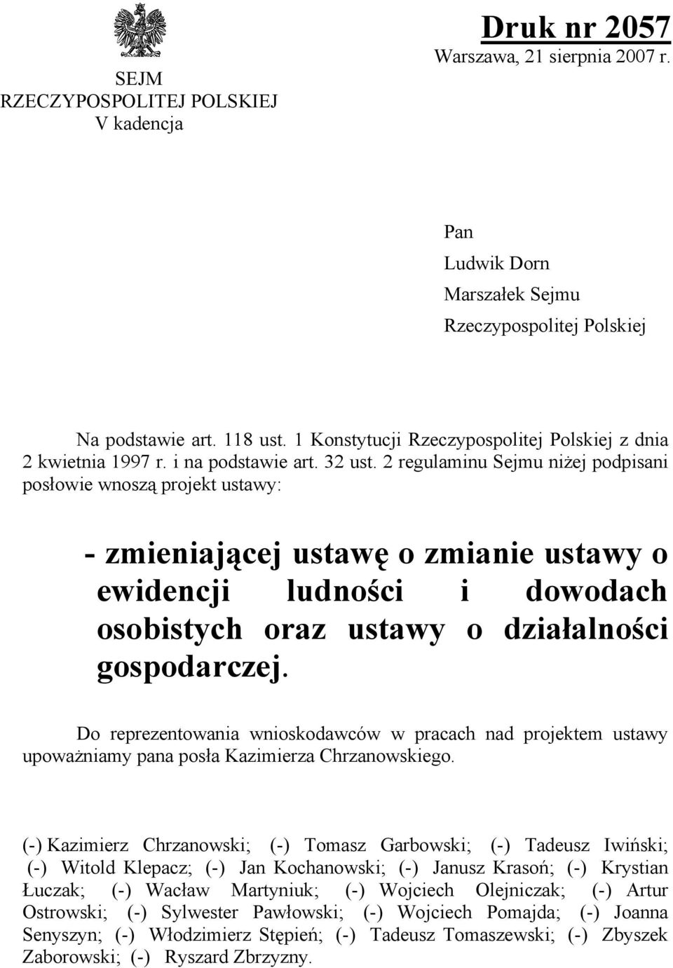 2 regulaminu Sejmu niżej podpisani posłowie wnoszą projekt ustawy: - zmieniającej ustawę o zmianie ustawy o ewidencji ludności i dowodach osobistych oraz ustawy o działalności gospodarczej.