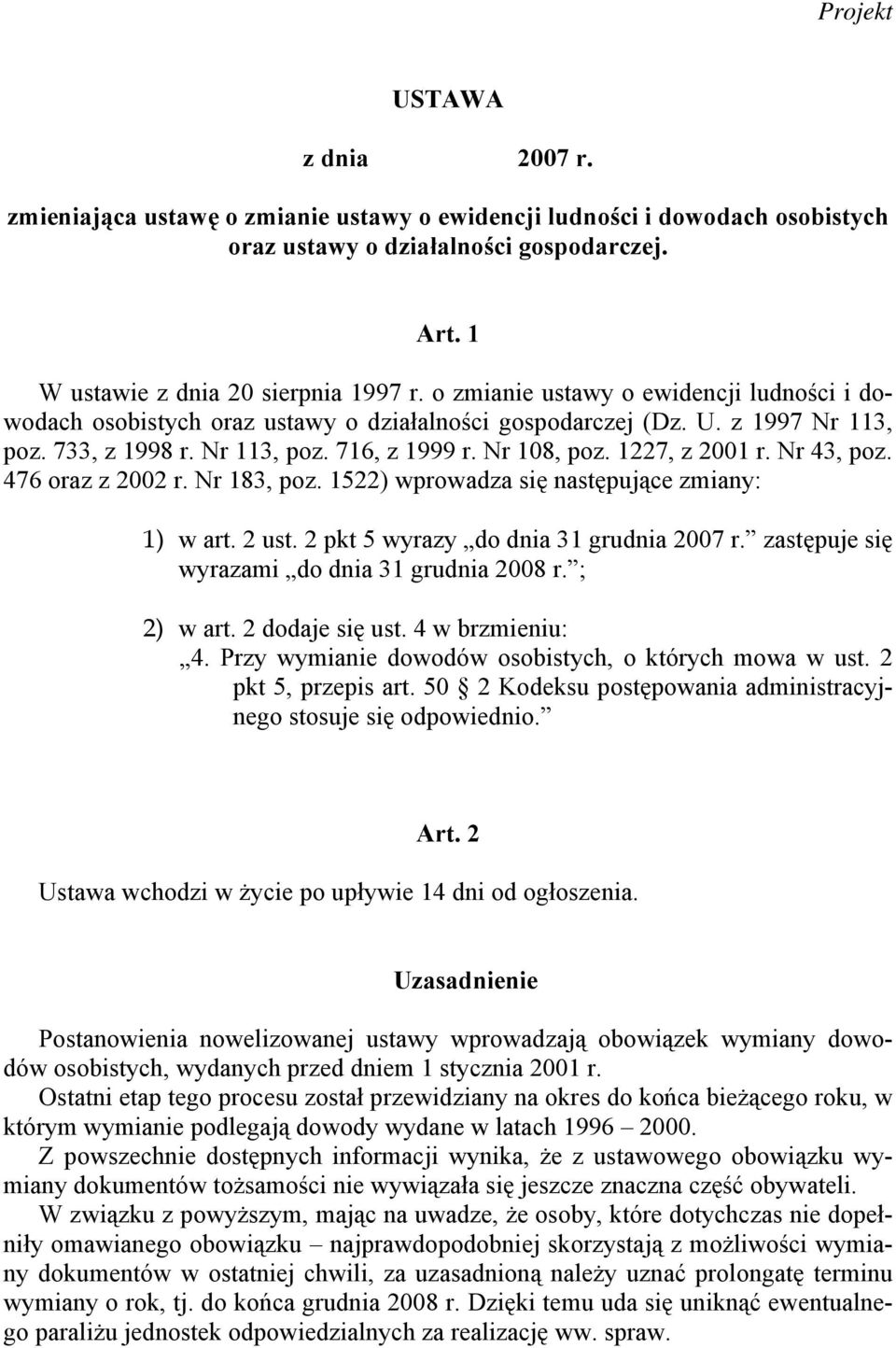 Nr 43, poz. 476 oraz z 2002 r. Nr 183, poz. 1522) wprowadza się następujące zmiany: 1) w art. 2 ust. 2 pkt 5 wyrazy do dnia 31 grudnia 2007 r. zastępuje się wyrazami do dnia 31 grudnia 2008 r.