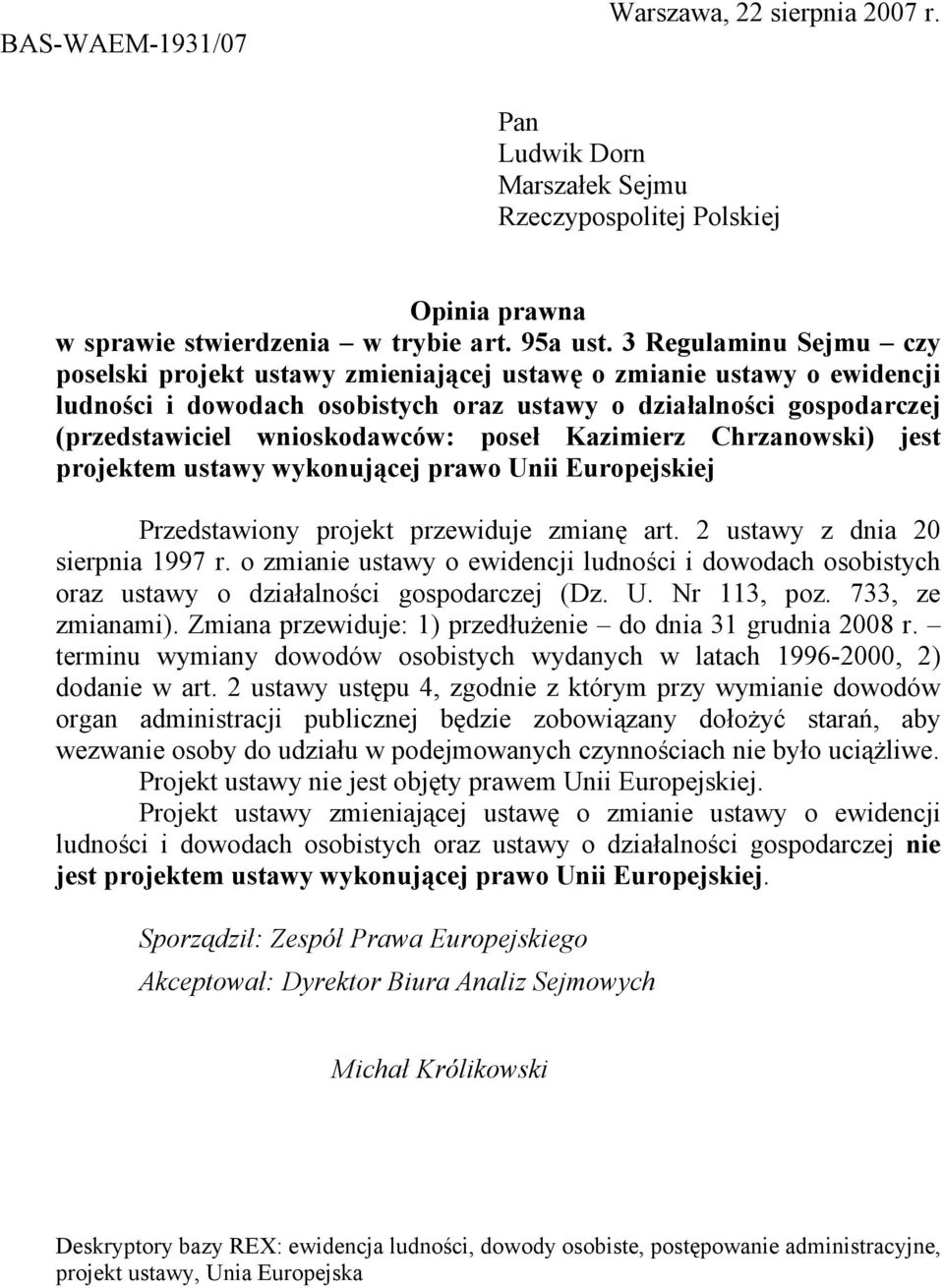 poseł Kazimierz Chrzanowski) jest projektem ustawy wykonującej prawo Unii Europejskiej Przedstawiony projekt przewiduje zmianę art. 2 ustawy z dnia 20 sierpnia 1997 r.