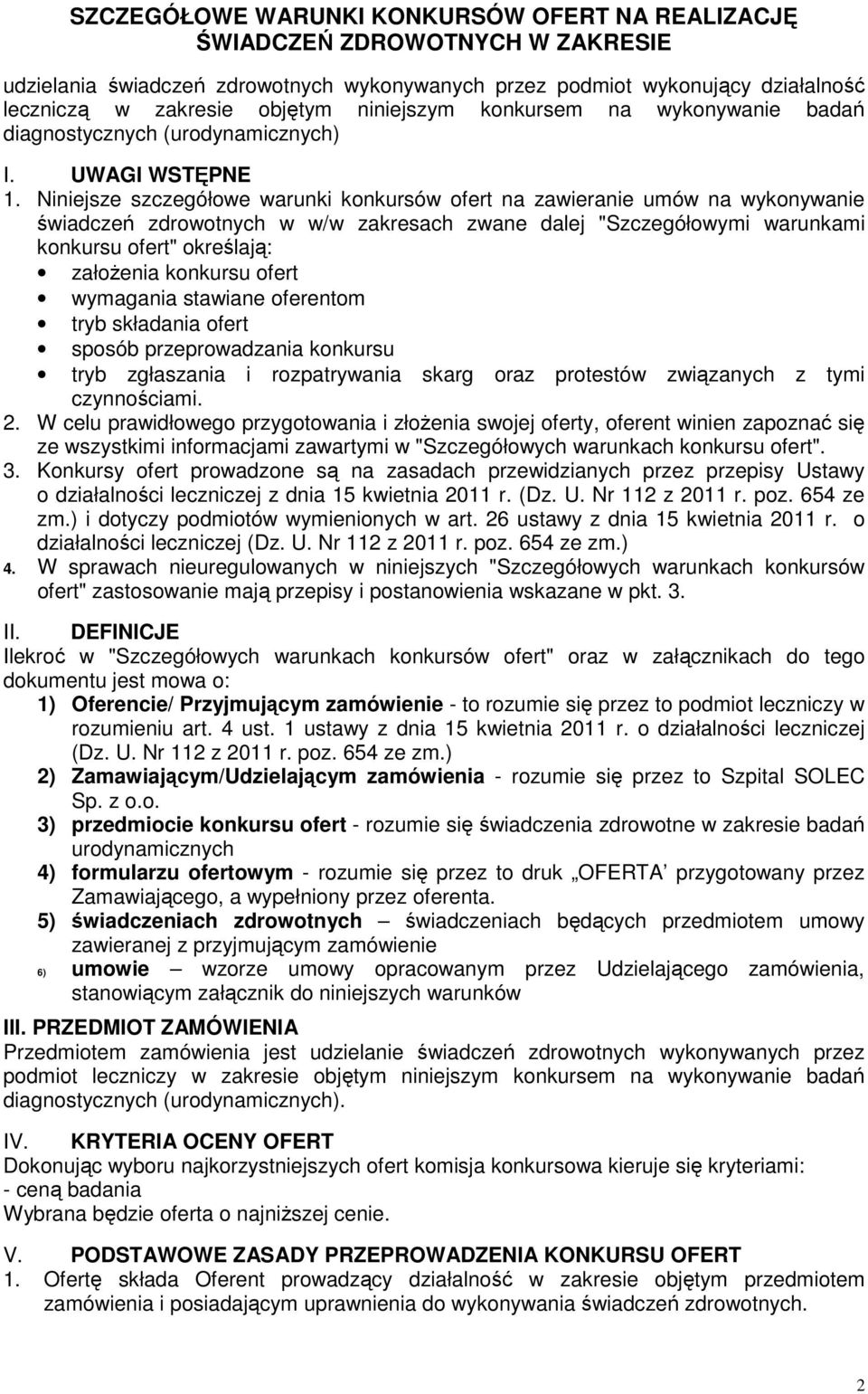 Niniejsze szczegółowe warunki konkursów ofert na zawieranie umów na wykonywanie świadczeń zdrowotnych w w/w zakresach zwane dalej "Szczegółowymi warunkami konkursu ofert" określają: założenia