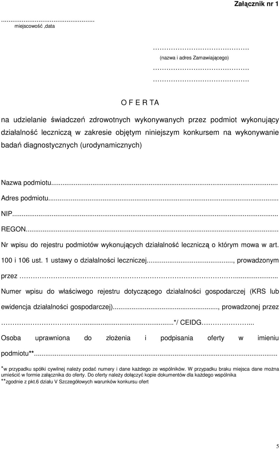 (urodynamicznych) Nazwa podmiotu... Adres podmiotu... NIP... REGON... Nr wpisu do rejestru podmiotów wykonujących działalność leczniczą o którym mowa w art. 100 i 106 ust.