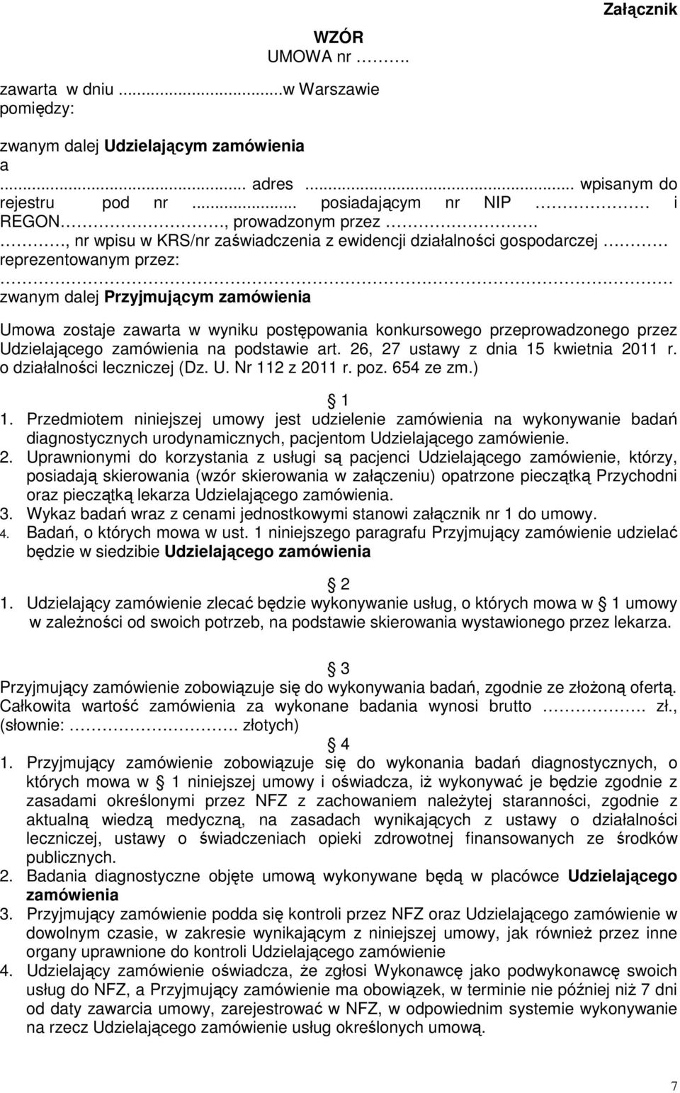 przeprowadzonego przez Udzielającego zamówienia na podstawie art. 26, 27 ustawy z dnia 15 kwietnia 2011 r. o działalności leczniczej (Dz. U. Nr 112 z 2011 r. poz. 654 ze zm.) 1 1.