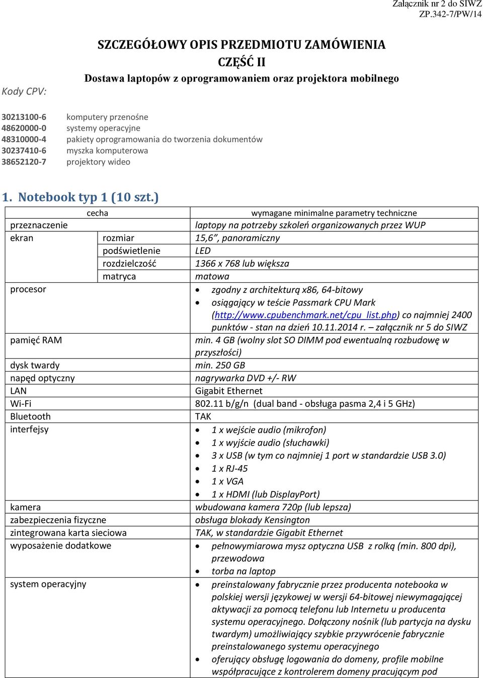 48310000-4 pakiety oprogramowania do tworzenia dokumentów 30237410-6 myszka komputerowa 38652120-7 projektory wideo 1. Notebook typ 1 (10 szt.