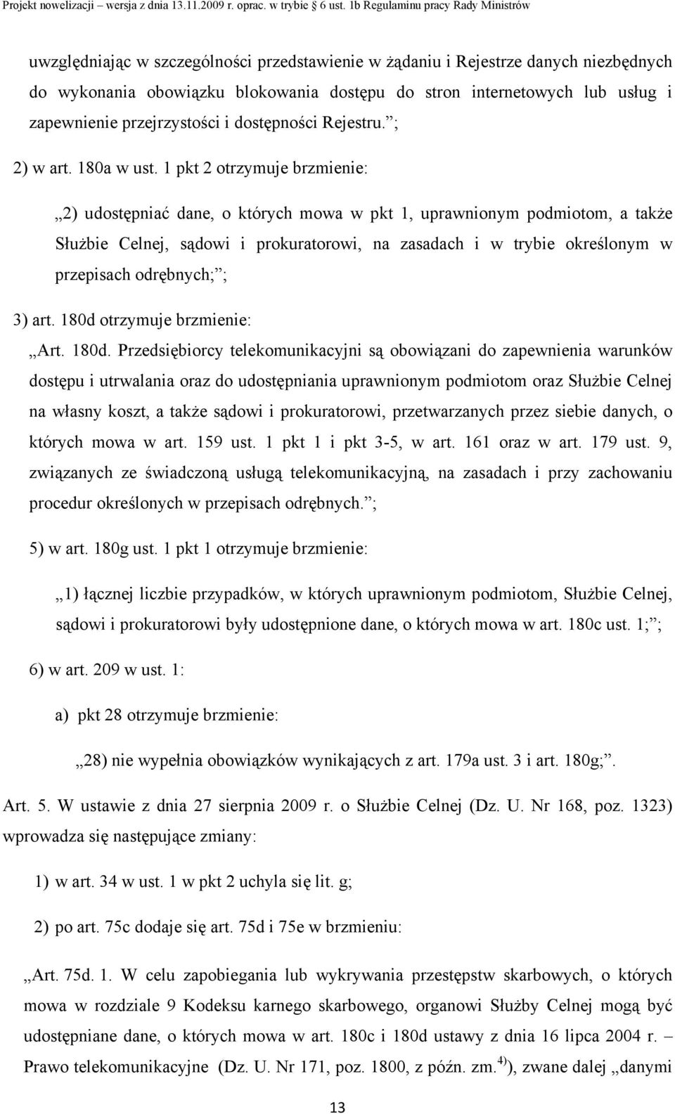 1 pkt 2 otrzymuje brzmienie: 2) udostępniać dane, o których mowa w pkt 1, uprawnionym podmiotom, a także Służbie Celnej, sądowi i prokuratorowi, na zasadach i w trybie określonym w przepisach