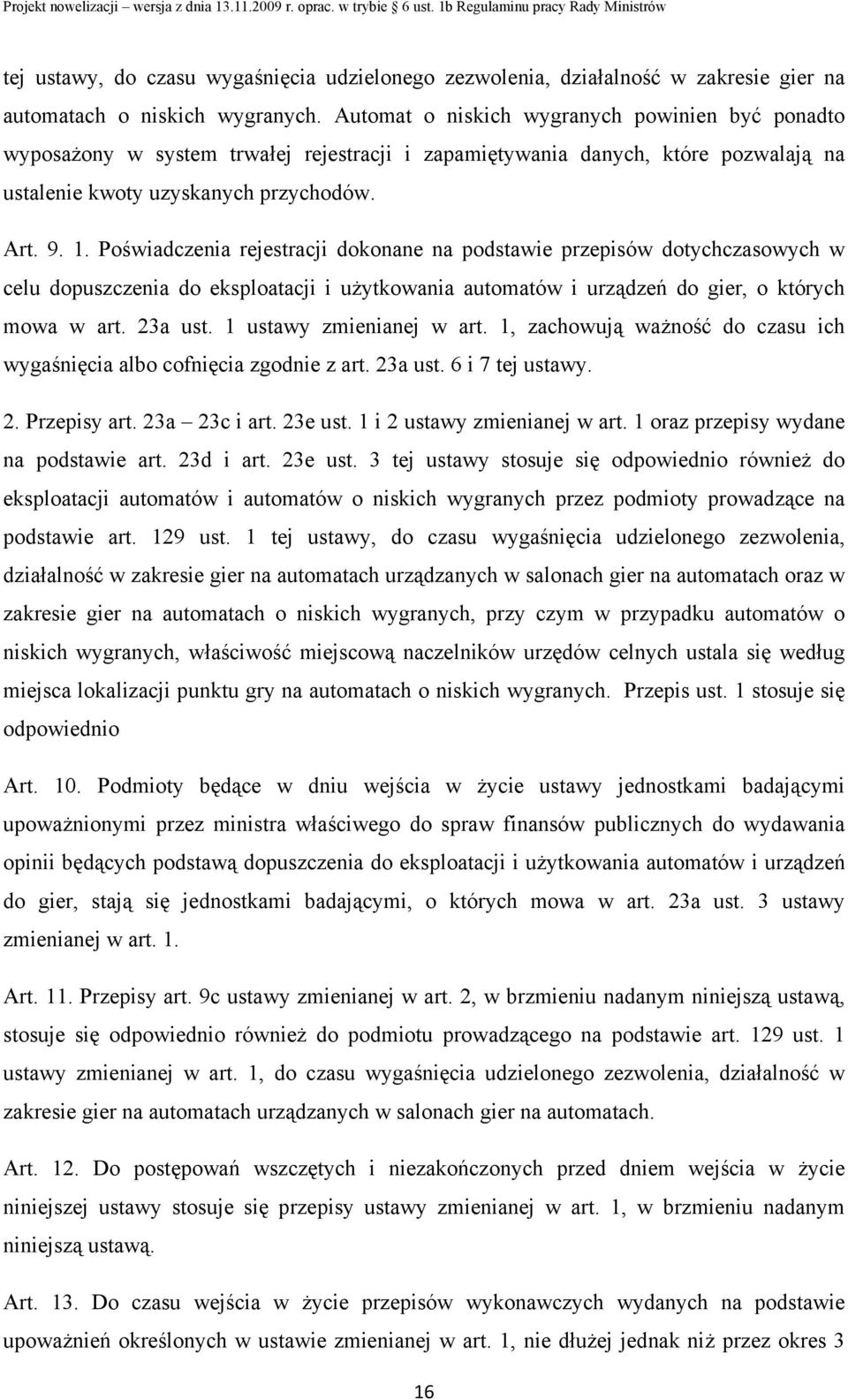 Poświadczenia rejestracji dokonane na podstawie przepisów dotychczasowych w celu dopuszczenia do eksploatacji i użytkowania automatów i urządzeń do gier, o których mowa w art. 23a ust.