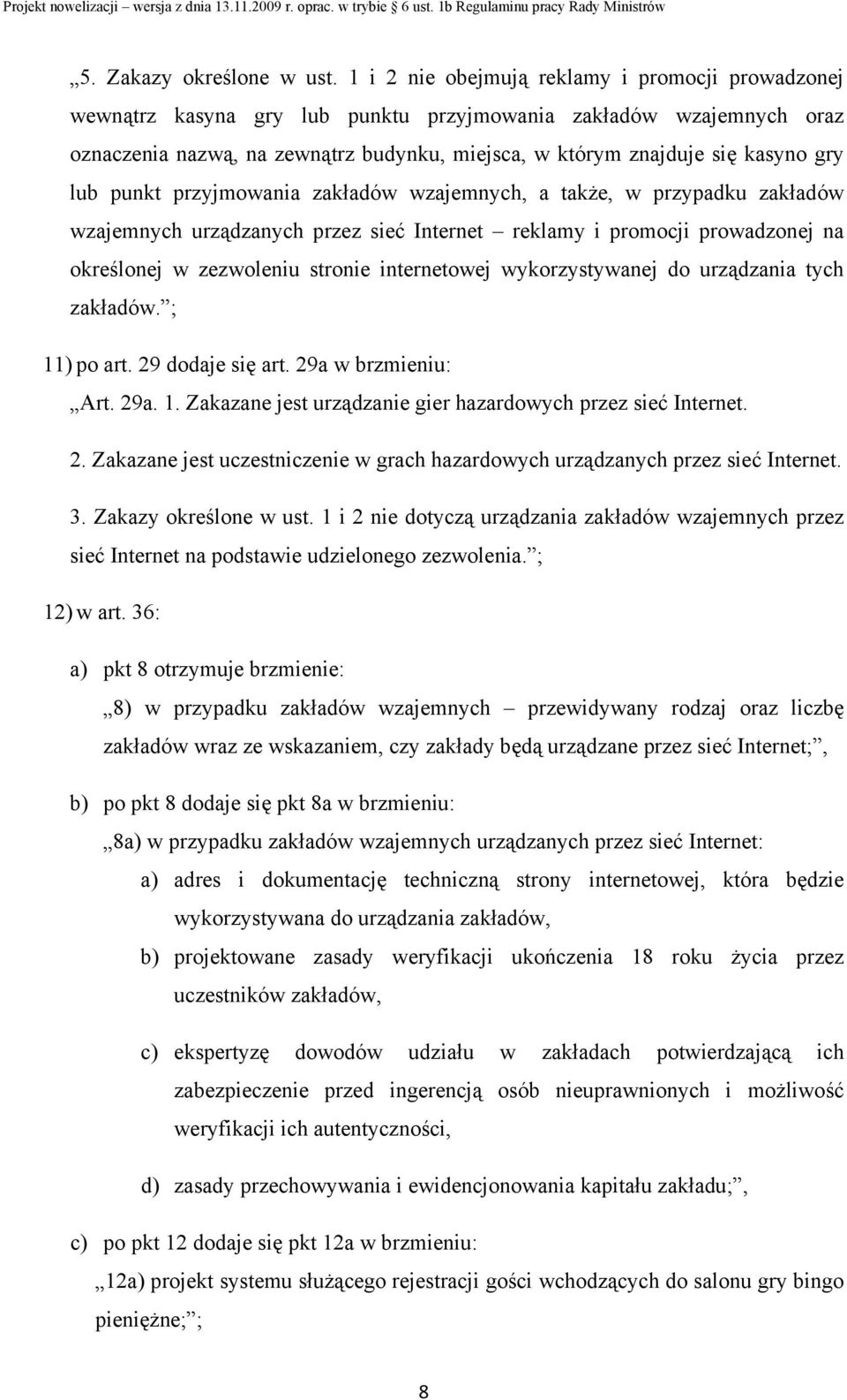 lub punkt przyjmowania zakładów wzajemnych, a także, w przypadku zakładów wzajemnych urządzanych przez sieć Internet reklamy i promocji prowadzonej na określonej w zezwoleniu stronie internetowej