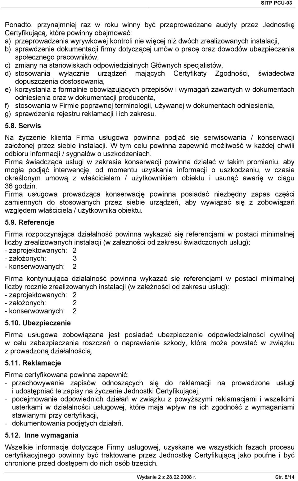 stosowania wyłącznie urządzeń mających Certyfikaty Zgodności, świadectwa dopuszczenia dostosowania, e) korzystania z formalnie obowiązujących przepisów i wymagań zawartych w dokumentach odniesienia