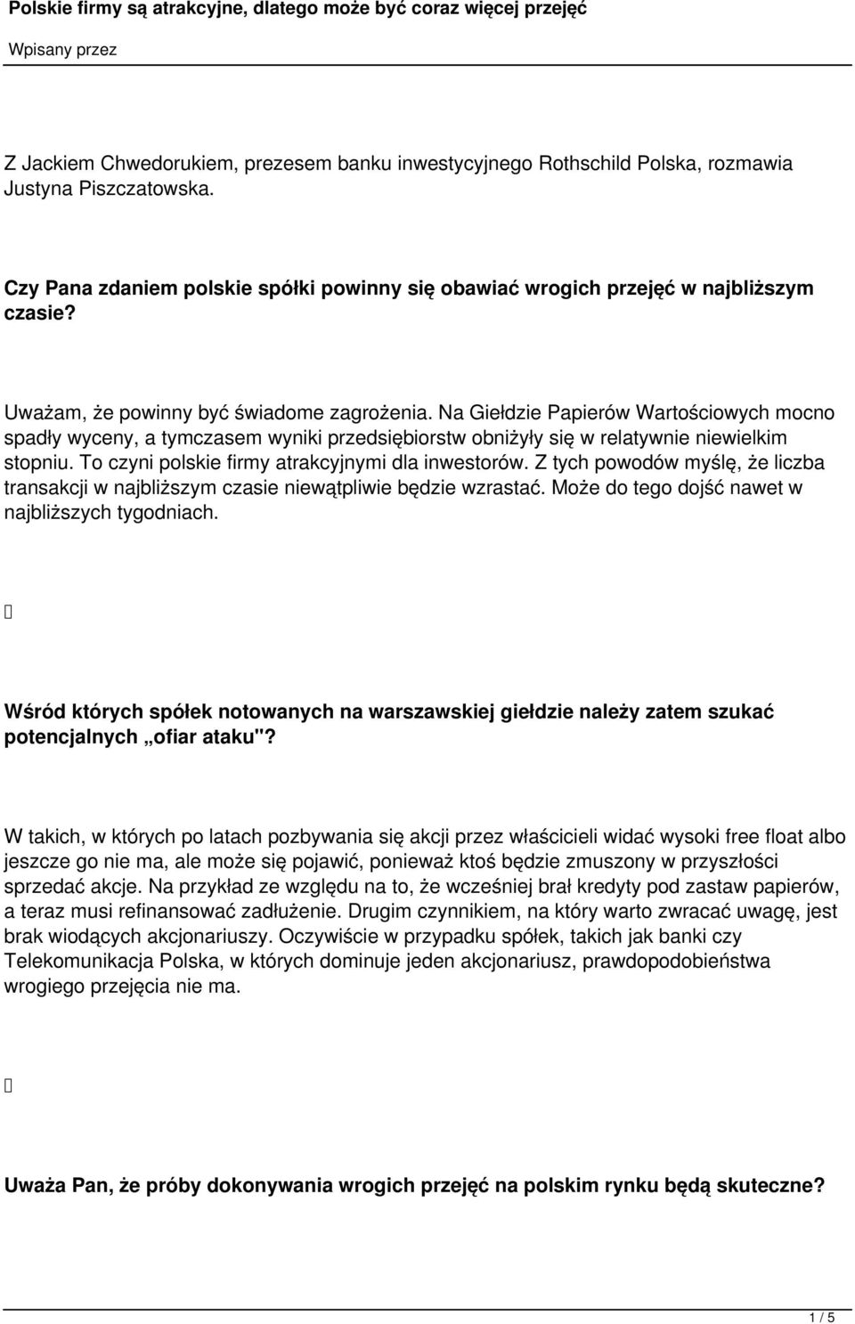 To czyni polskie firmy atrakcyjnymi dla inwestorów. Z tych powodów myślę, że liczba transakcji w najbliższym czasie niewątpliwie będzie wzrastać. Może do tego dojść nawet w najbliższych tygodniach.