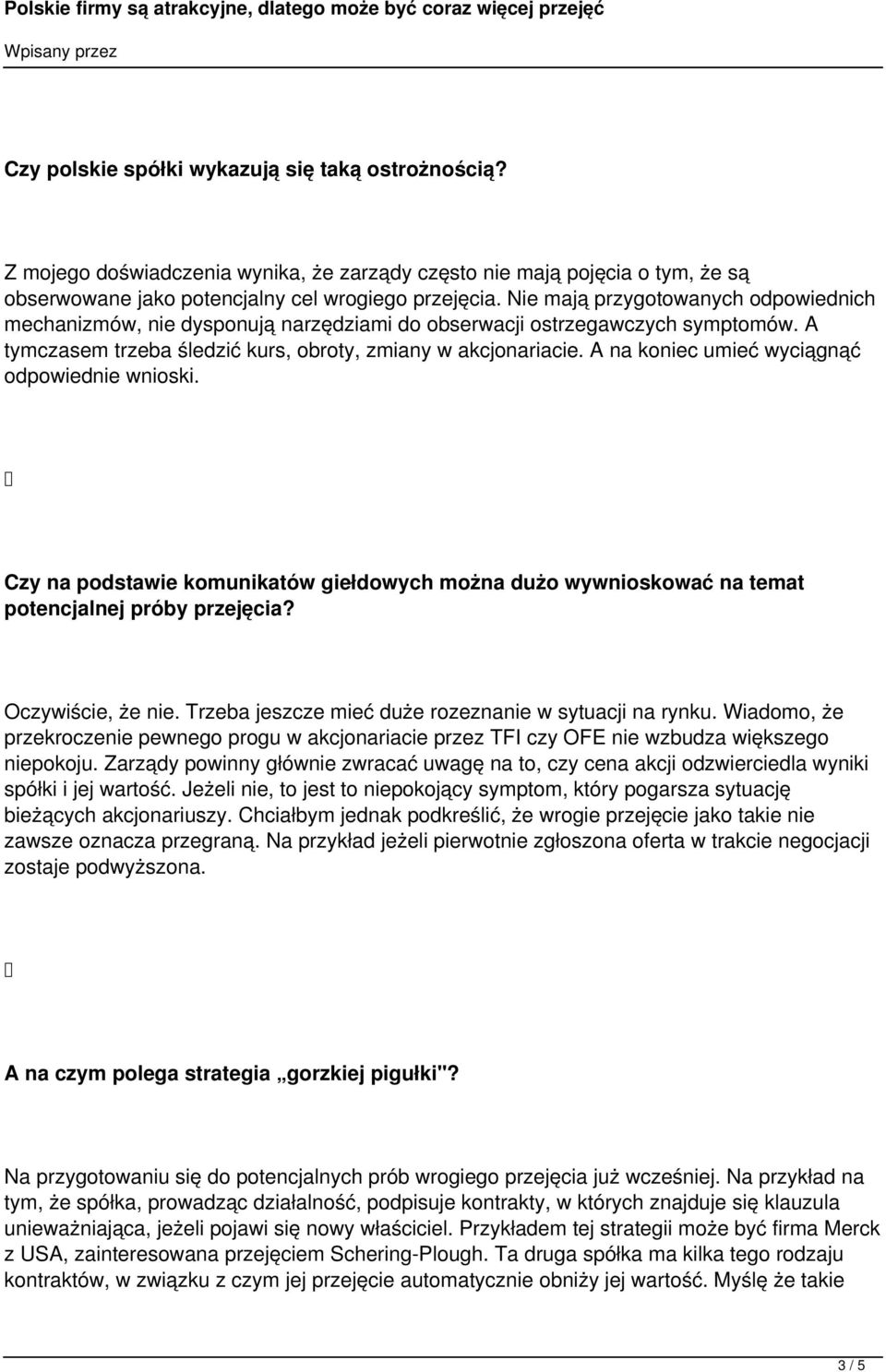 A na koniec umieć wyciągnąć odpowiednie wnioski. Czy na podstawie komunikatów giełdowych można dużo wywnioskować na temat potencjalnej próby przejęcia? Oczywiście, że nie.