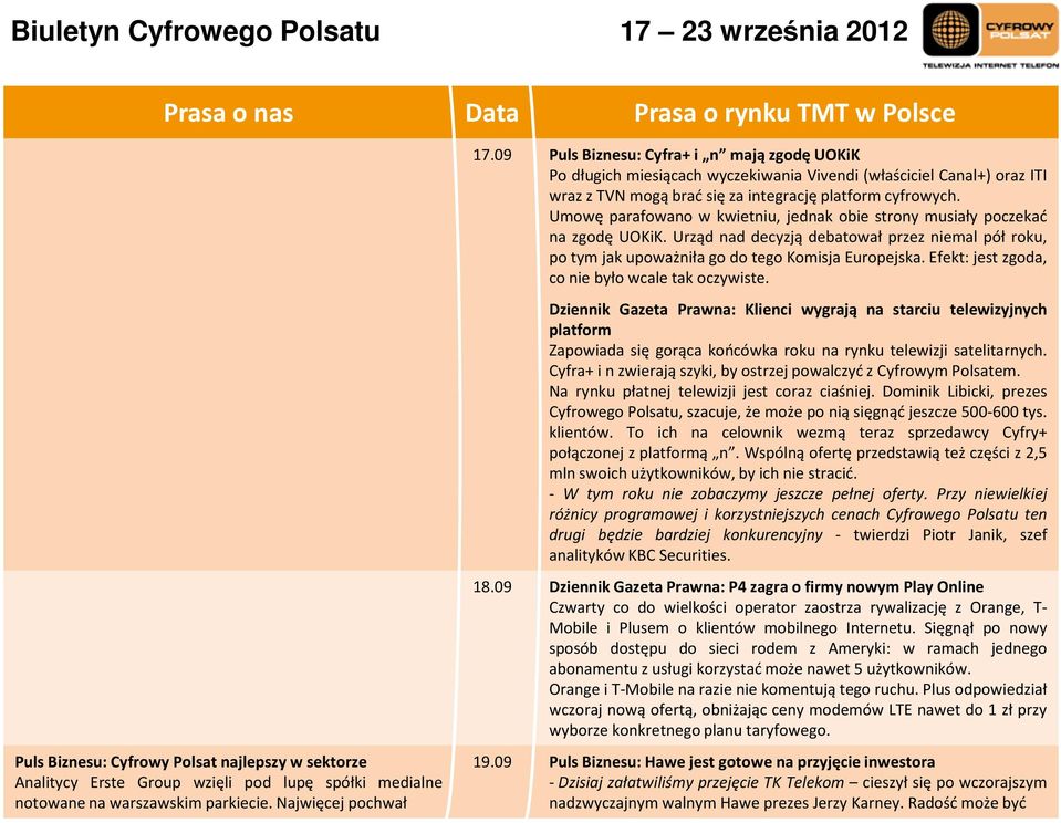 Umowę parafowano w kwietniu, jednak obie strony musiały poczekać na zgodę UOKiK. Urząd nad decyzją debatował przez niemal pół roku, po tym jak upoważniła go do tego Komisja Europejska.
