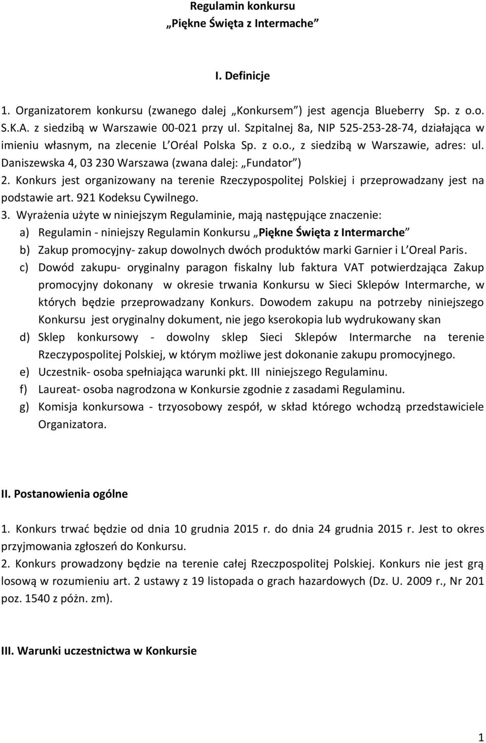 Konkurs jest organizowany na terenie Rzeczypospolitej Polskiej i przeprowadzany jest na podstawie art. 921 Kodeksu Cywilnego. 3.