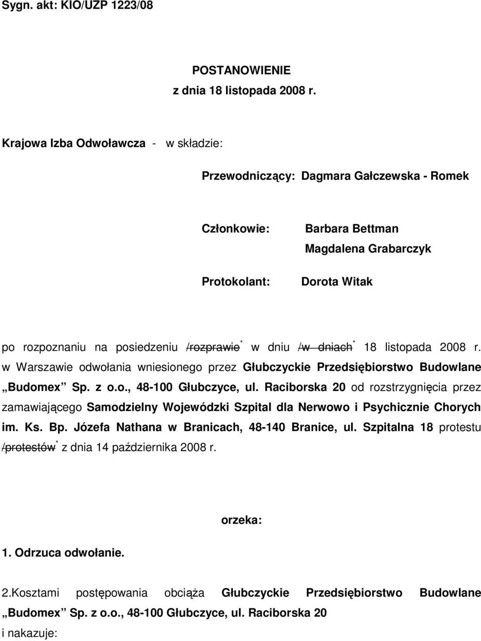 w dniu /w dniach * 18 listopada 2008 r. w Warszawie odwołania wniesionego przez Głubczyckie Przedsiębiorstwo Budowlane Budomex Sp. z o.o., 48-100 Głubczyce, ul.