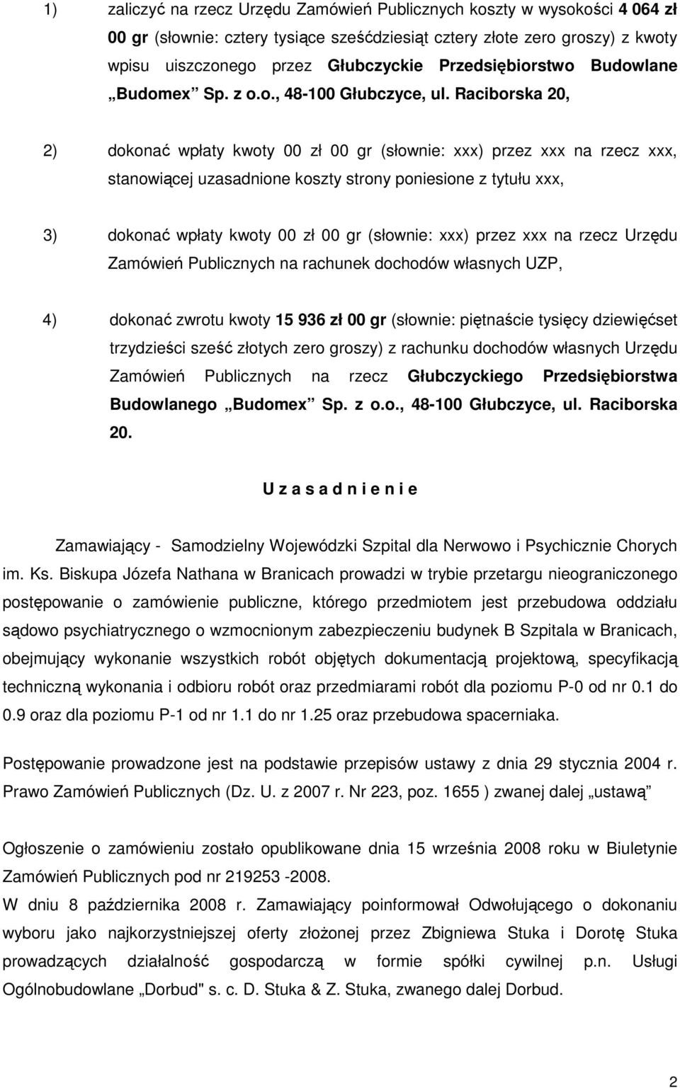 Raciborska 20, 2) dokonać wpłaty kwoty 00 zł 00 gr (słownie: xxx) przez xxx na rzecz xxx, stanowiącej uzasadnione koszty strony poniesione z tytułu xxx, 3) dokonać wpłaty kwoty 00 zł 00 gr (słownie:
