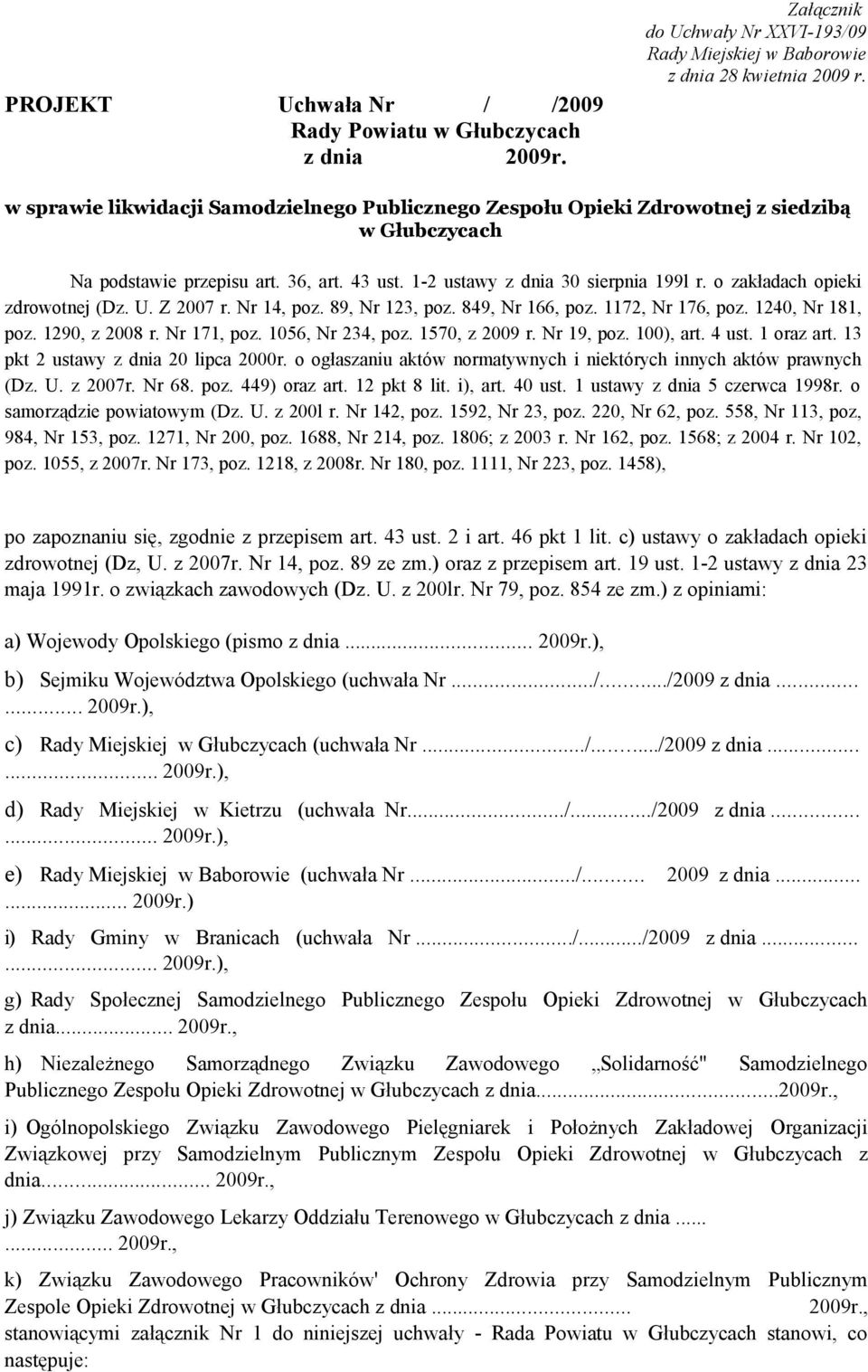 o zakładach opieki zdrowotnej (Dz. U. Z 2007 r. Nr 14, poz. 89, Nr 123, poz. 849, Nr 166, poz. 1172, Nr 176, poz. 1240, Nr 181, poz. 1290, z 2008 r. Nr 171, poz. 1056, Nr 234, poz. 1570, z 2009 r.