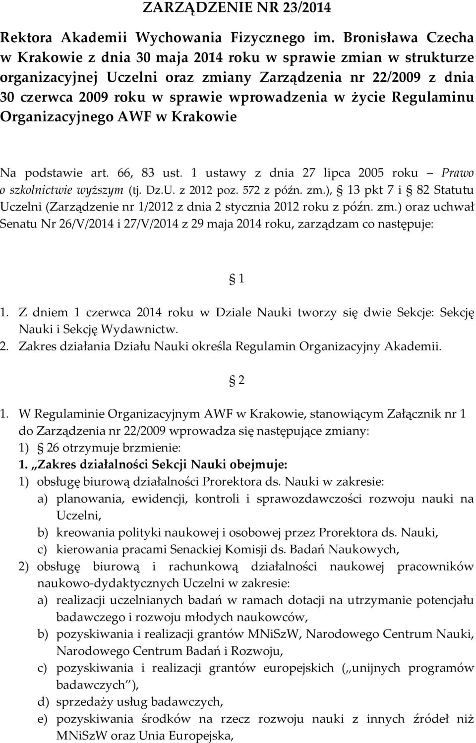 Regulaminu Organizacyjnego AWF w Krakowie Na podstawie art. 66, 83 ust. 1 ustawy z dnia 27 lipca 2005 roku Prawo o szkolnictwie wyższym (tj. Dz.U. z 2012 poz. 572 z późn. zm.