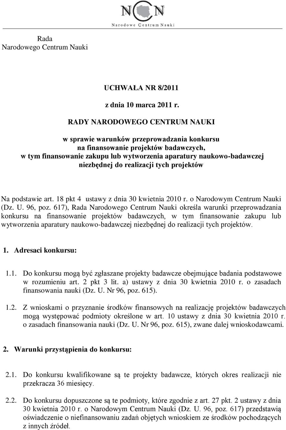 realizacji tych projektów Na podstawie art. 18 pkt 4 ustawy z dnia 30 kwietnia 2010 r. o Narodowym Centrum Nauki (Dz. U. 96, poz.