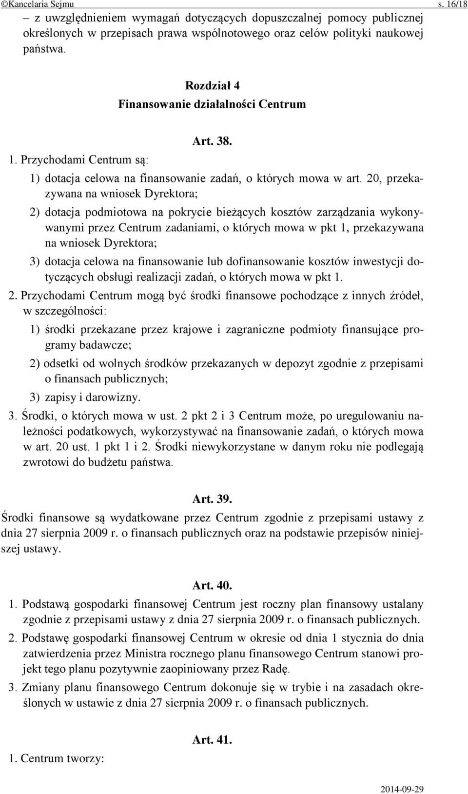 20, przekazywana na wniosek Dyrektora; 2) dotacja podmiotowa na pokrycie bieżących kosztów zarządzania wykonywanymi przez Centrum zadaniami, o których mowa w pkt 1, przekazywana na wniosek Dyrektora;