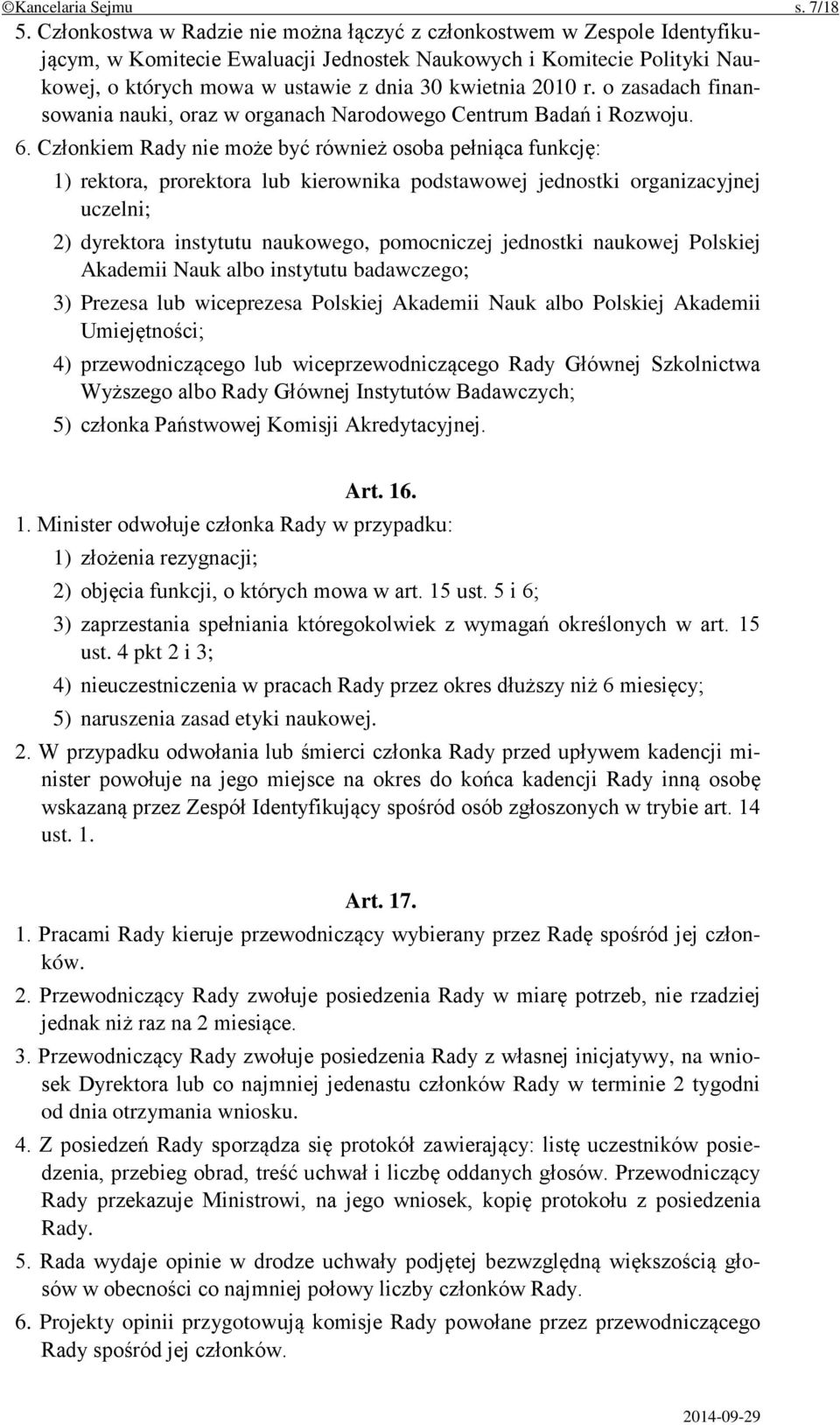 2010 r. o zasadach finansowania nauki, oraz w organach Narodowego Centrum Badań i Rozwoju. 6.