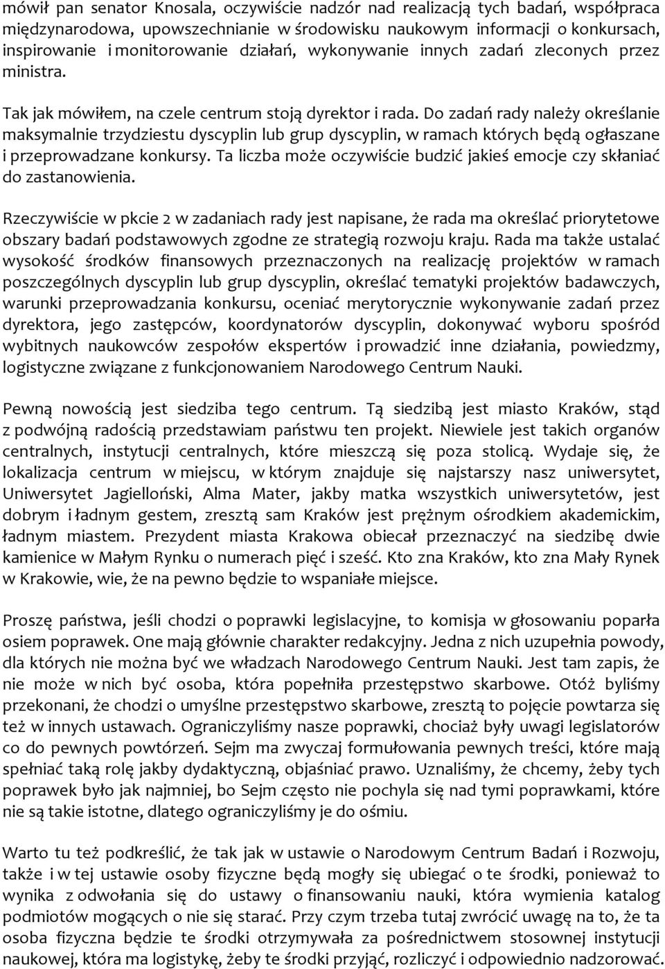 Do zadań rady należy określanie maksymalnie trzydziestu dyscyplin lub grup dyscyplin, w ramach których będą ogłaszane i przeprowadzane konkursy.