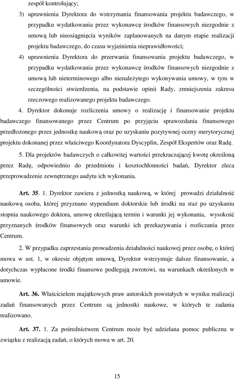 wydatkowania przez wykonawcę środków finansowych niezgodnie z umową lub nieterminowego albo nienależytego wykonywania umowy, w tym w szczególności stwierdzenia, na podstawie opinii Rady, zmniejszenia