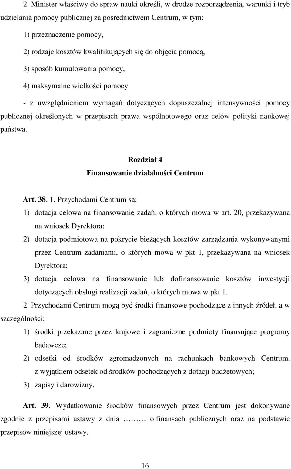 przepisach prawa wspólnotowego oraz celów polityki naukowej państwa. Rozdział 4 Finansowanie działalności Centrum Art. 38. 1.