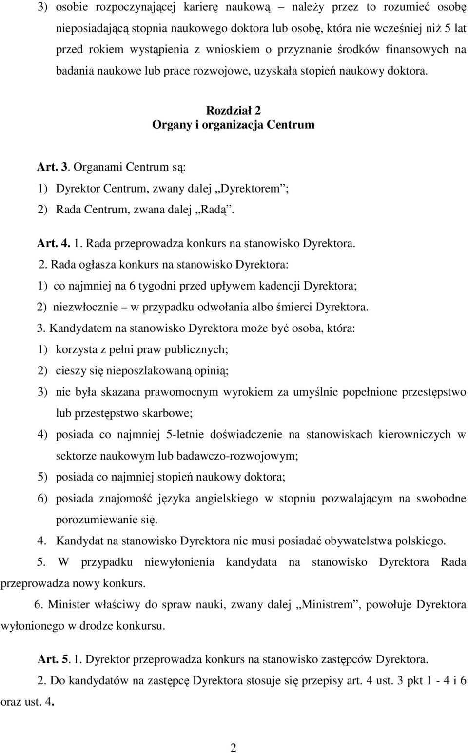 Organami Centrum są: 1) Dyrektor Centrum, zwany dalej Dyrektorem ; 2)