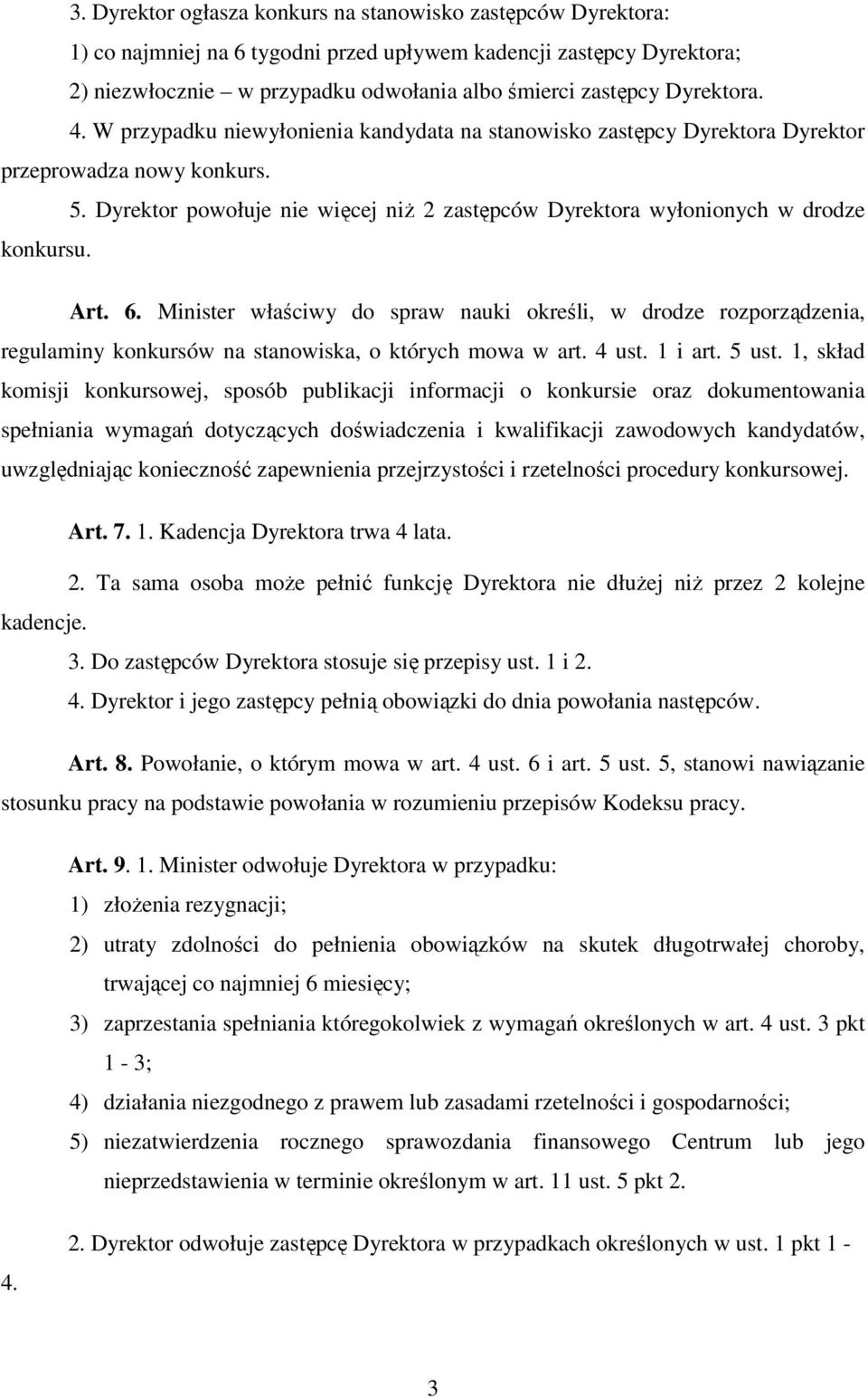 Dyrektor powołuje nie więcej niż 2 zastępców Dyrektora wyłonionych w drodze konkursu. Art. 6.
