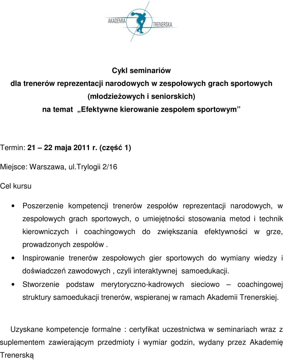 trylogii 2/16 Cel kursu Poszerzenie kompetencji trenerów zespołów reprezentacji narodowych, w zespołowych grach sportowych, o umiejętności stosowania metod i technik kierowniczych i coachingowych do