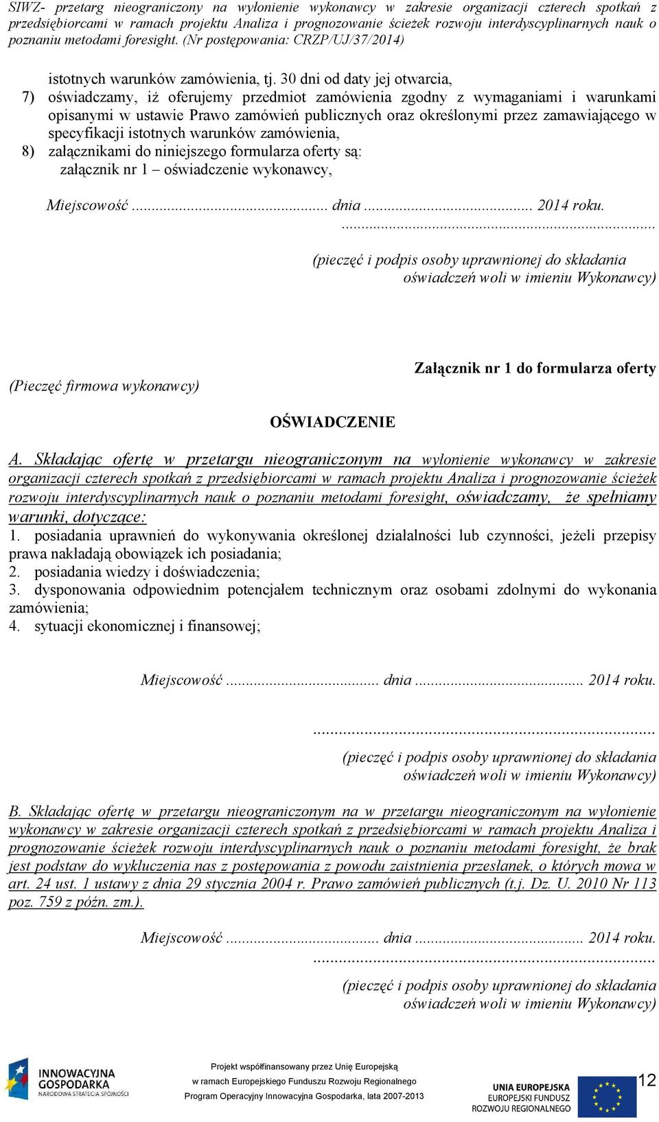 specyfikacji istotnych warunków zamówienia, 8) załącznikami do niniejszego formularza oferty są: załącznik nr 1 oświadczenie wykonawcy, Miejscowość... dnia... 2014 roku.