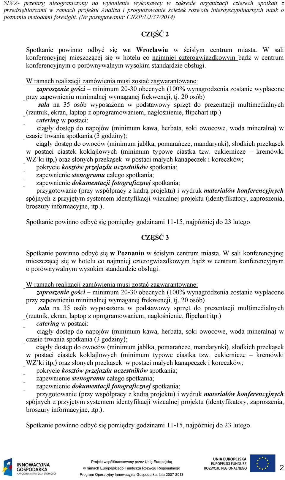 W ramach realizacji zamówienia musi zostać zagwarantowane: zaproszenie gości minimum 20-30 obecnych (100% wynagrodzenia zostanie wypłacone przy zapewnieniu minimalnej wymaganej frekwencji, tj.