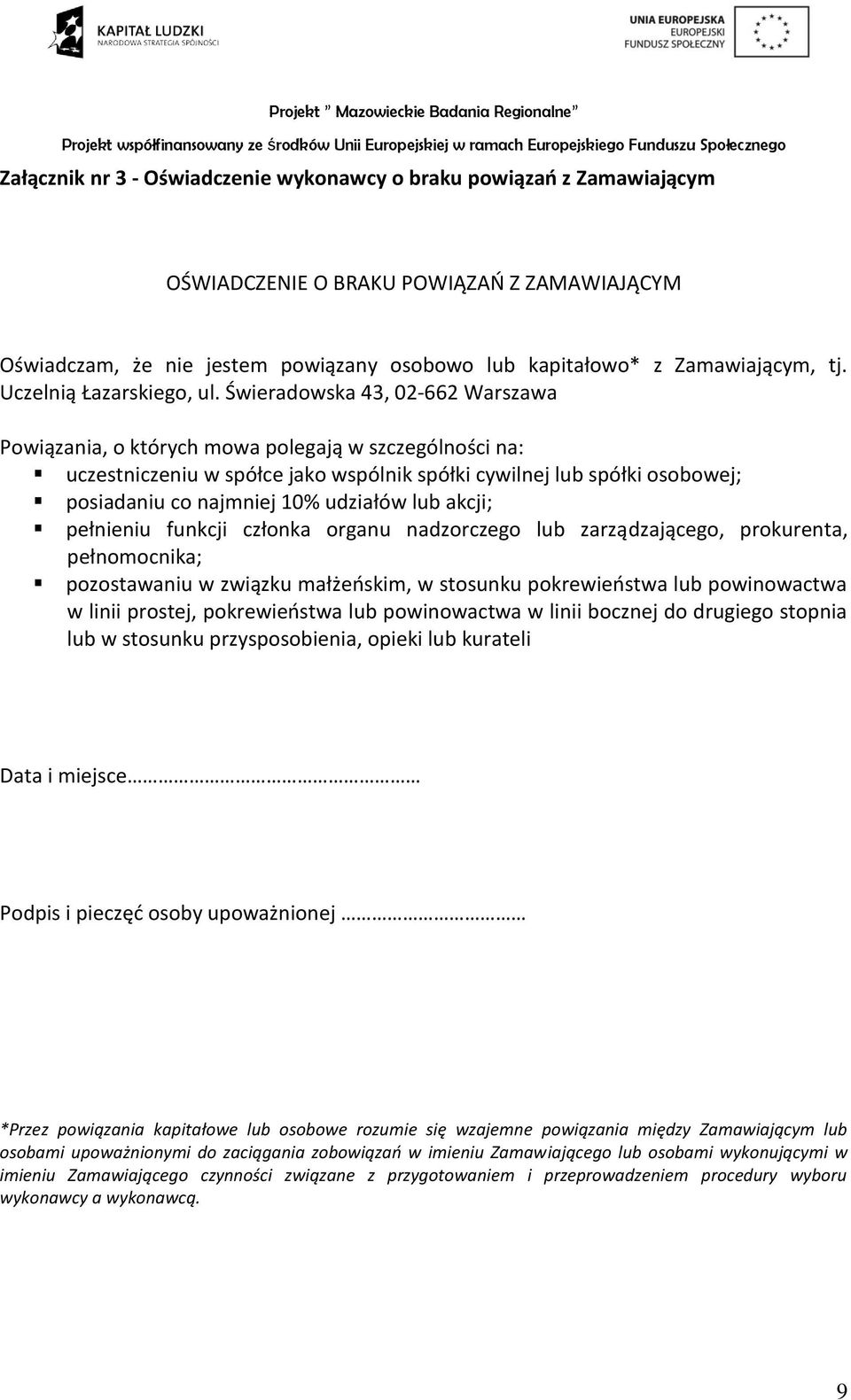 Świeradowska 43, 02-662 Warszawa Powiązania, o których mowa polegają w szczególności na: uczestniczeniu w spółce jako wspólnik spółki cywilnej lub spółki osobowej; posiadaniu co najmniej 10% udziałów