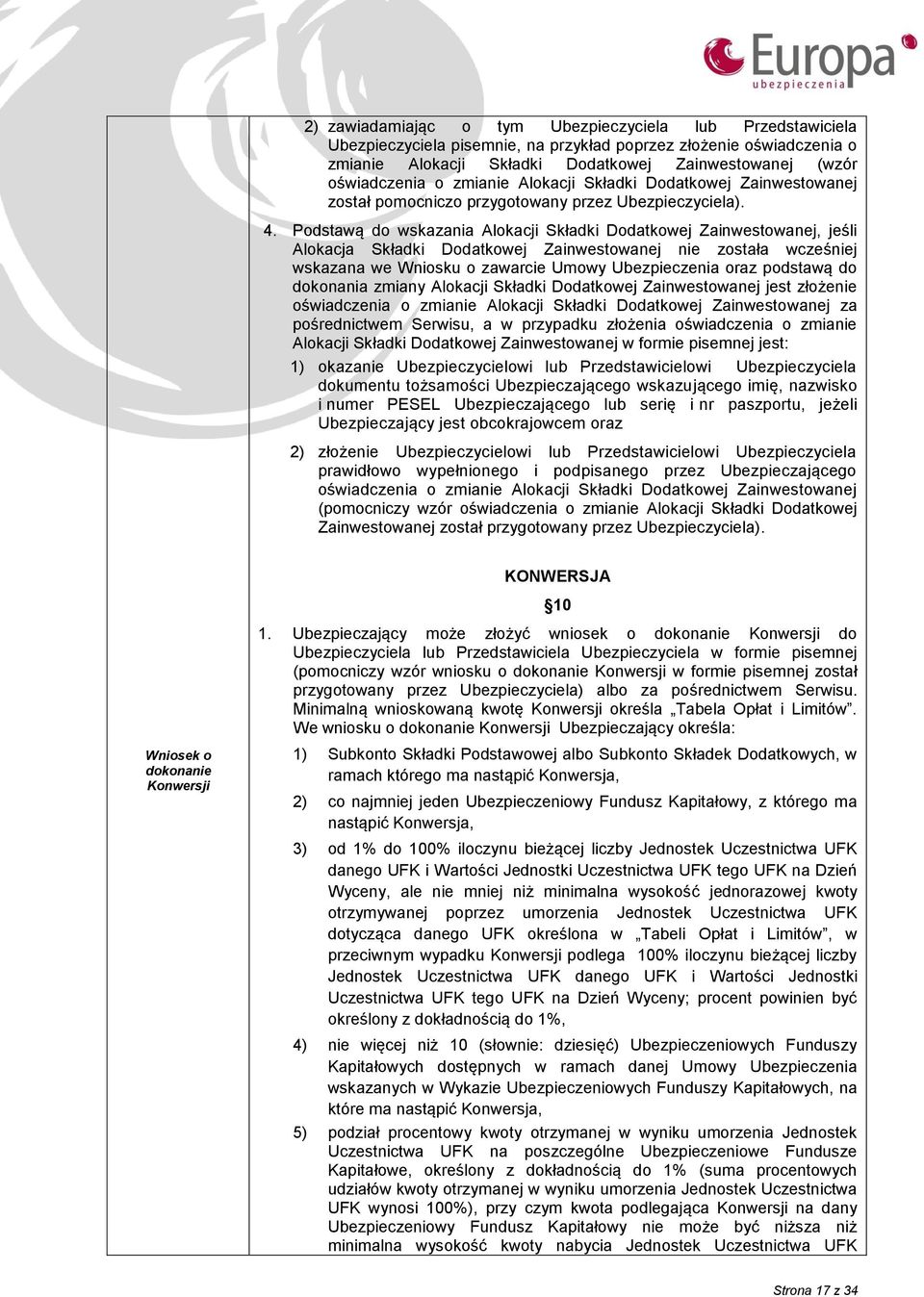 Podstawą do wskazania Alokacji Składki Dodatkowej Zainwestowanej, jeśli Alokacja Składki Dodatkowej Zainwestowanej nie została wcześniej wskazana we Wniosku o zawarcie Umowy Ubezpieczenia oraz