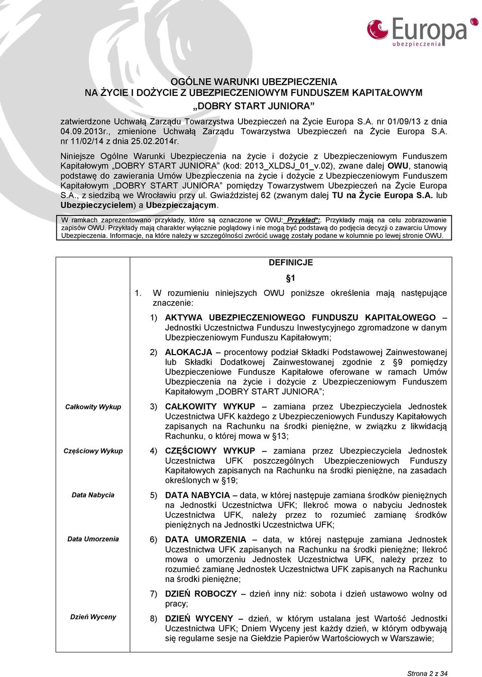 Niniejsze Ogólne Warunki Ubezpieczenia na życie i dożycie z Ubezpieczeniowym Funduszem Kapitałowym DOBRY START JUNIORA (kod: 2013_XLDSJ_01_v.