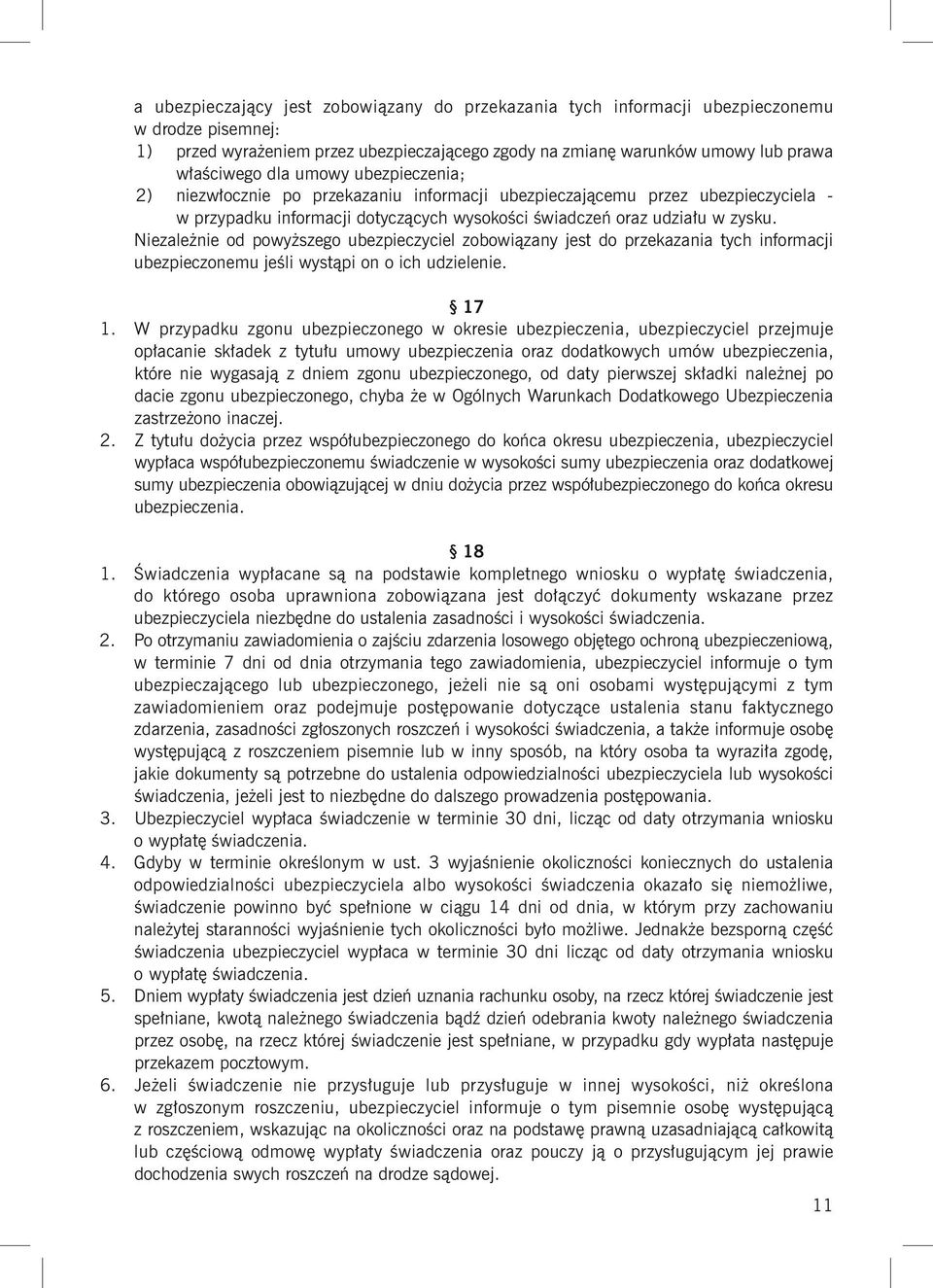 Niezależnie od powyższego ubezpieczyciel zobowiązany jest do przekazania tych informacji ubezpieczonemu jeśli wystąpi on o ich udzielenie. 17 1.