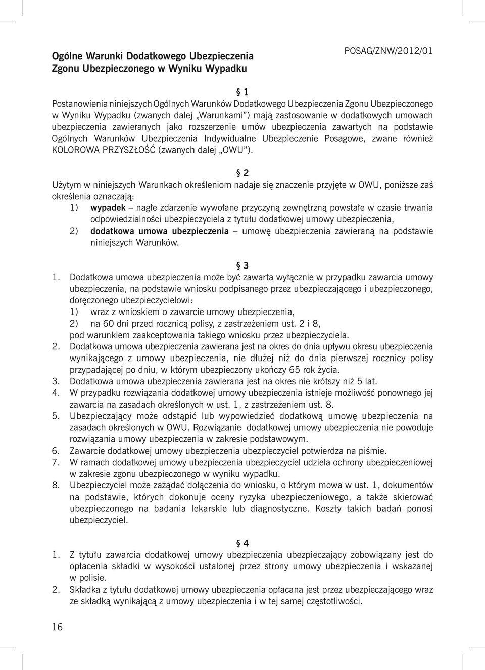 Indywidualne Ubezpieczenie Posagowe, zwane również KOLOROWA PRZYSZŁOŚĆ (zwanych dalej OWU ).