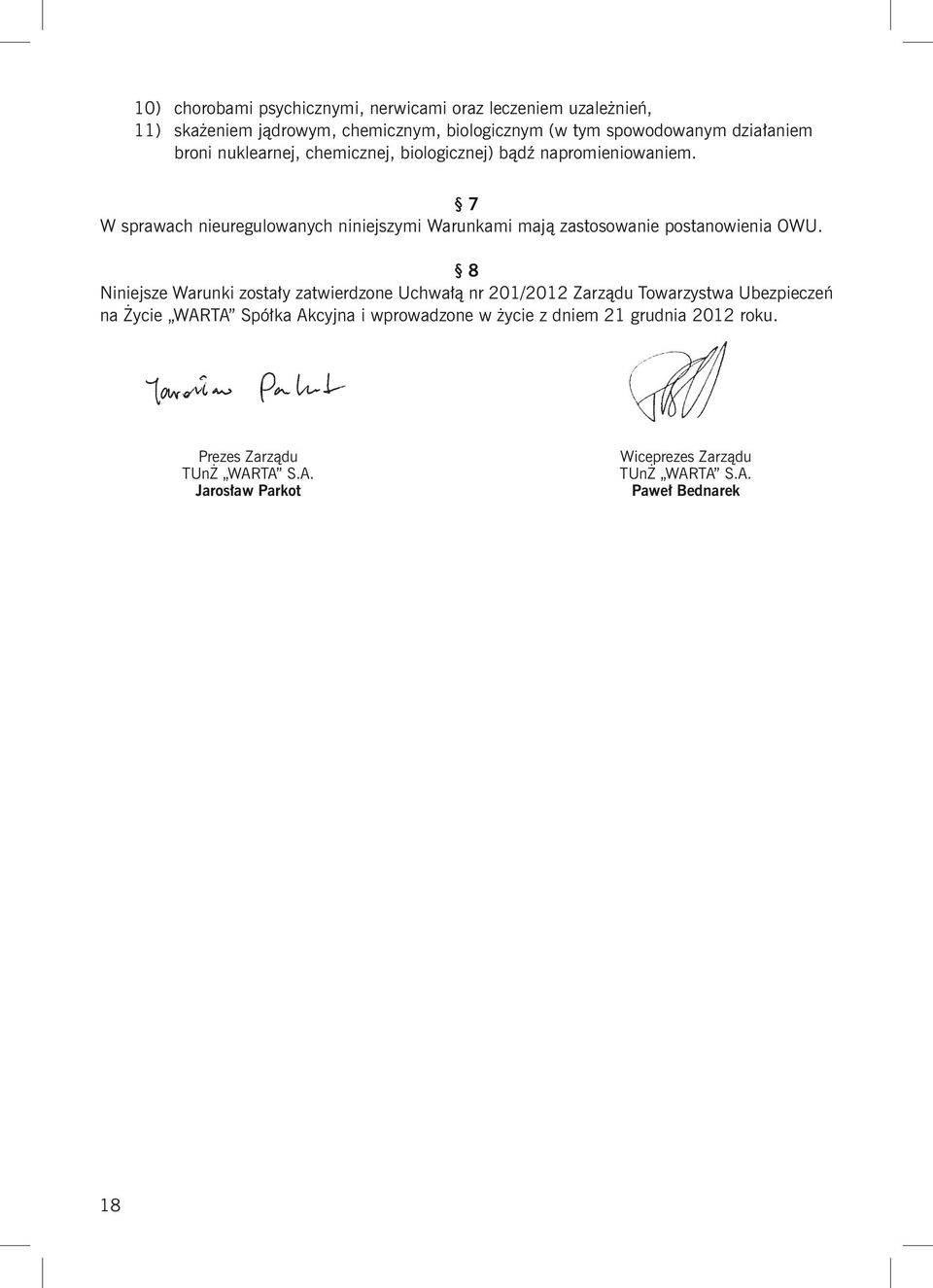 7 W sprawach nieuregulowanych niniejszymi Warunkami mają zastosowanie postanowienia OWU.