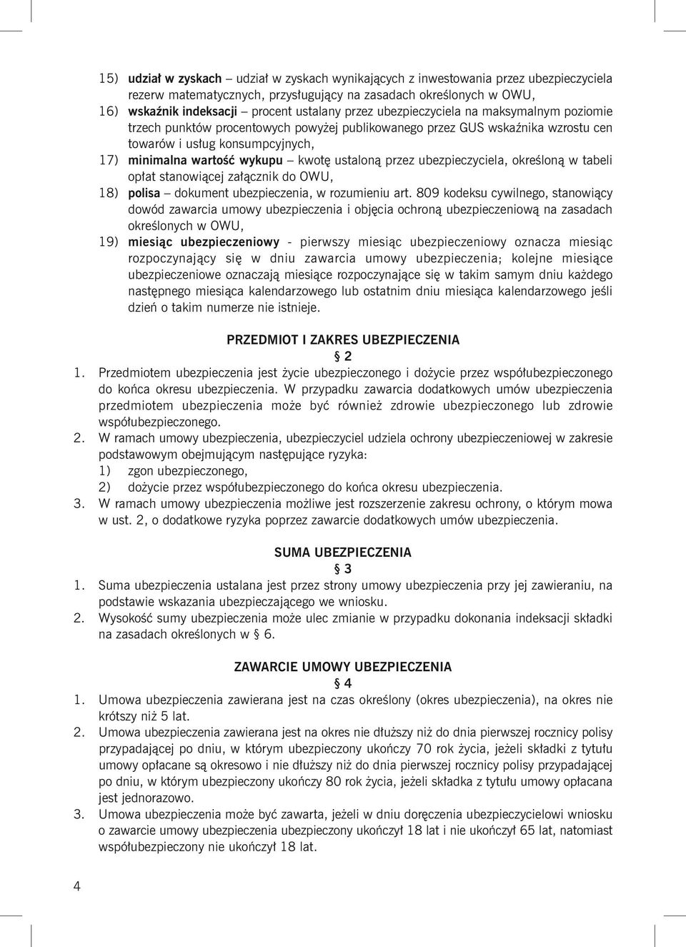 ustaloną przez ubezpieczyciela, określoną w tabeli opłat stanowiącej załącznik do OWU, 18) polisa dokument ubezpieczenia, w rozumieniu art.