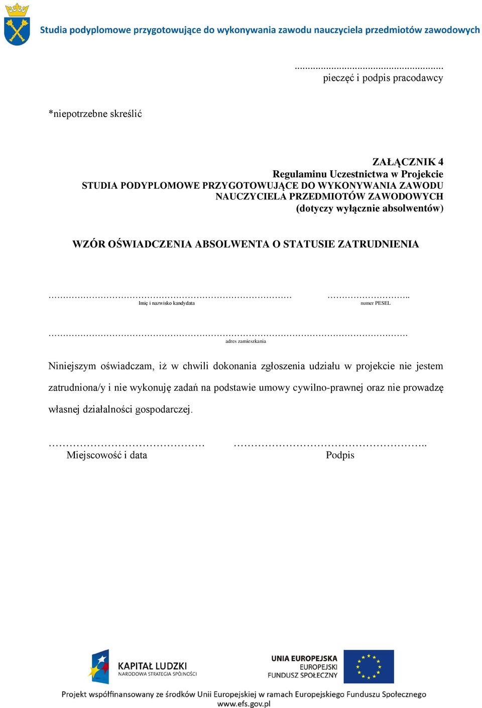 adres zamieszkania Niniejszym oświadczam, iż w chwili dokonania zgłoszenia udziału w projekcie nie jestem zatrudniona/y i