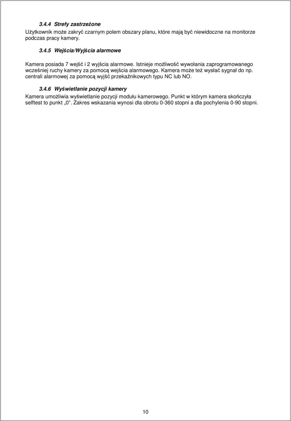 centrali alarmowej za pomocą wyjść przekaźnikowych typu NC lub NO. 3.4.6 Wyświetlanie pozycji kamery Kamera umożliwia wyświetlanie pozycji modułu kamerowego.