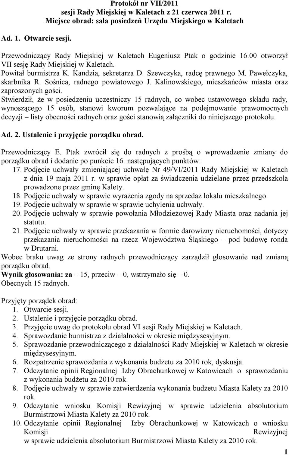 Kandzia, sekretarza D. Szewczyka, radcę prawnego M. Pawełczyka, skarbnika R. Sośnica, radnego powiatowego J. Kalinowskiego, mieszkańców miasta oraz zaproszonych gości.