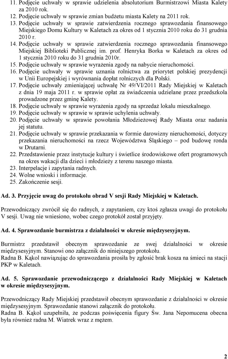 Podjęcie uchwały w sprawie zatwierdzenia rocznego sprawozdania finansowego Miejskiej Biblioteki Publicznej im. prof. Henryka Borka w Kaletach za okres od 1 stycznia 2010 roku do 31 grudnia 2010r. 15.