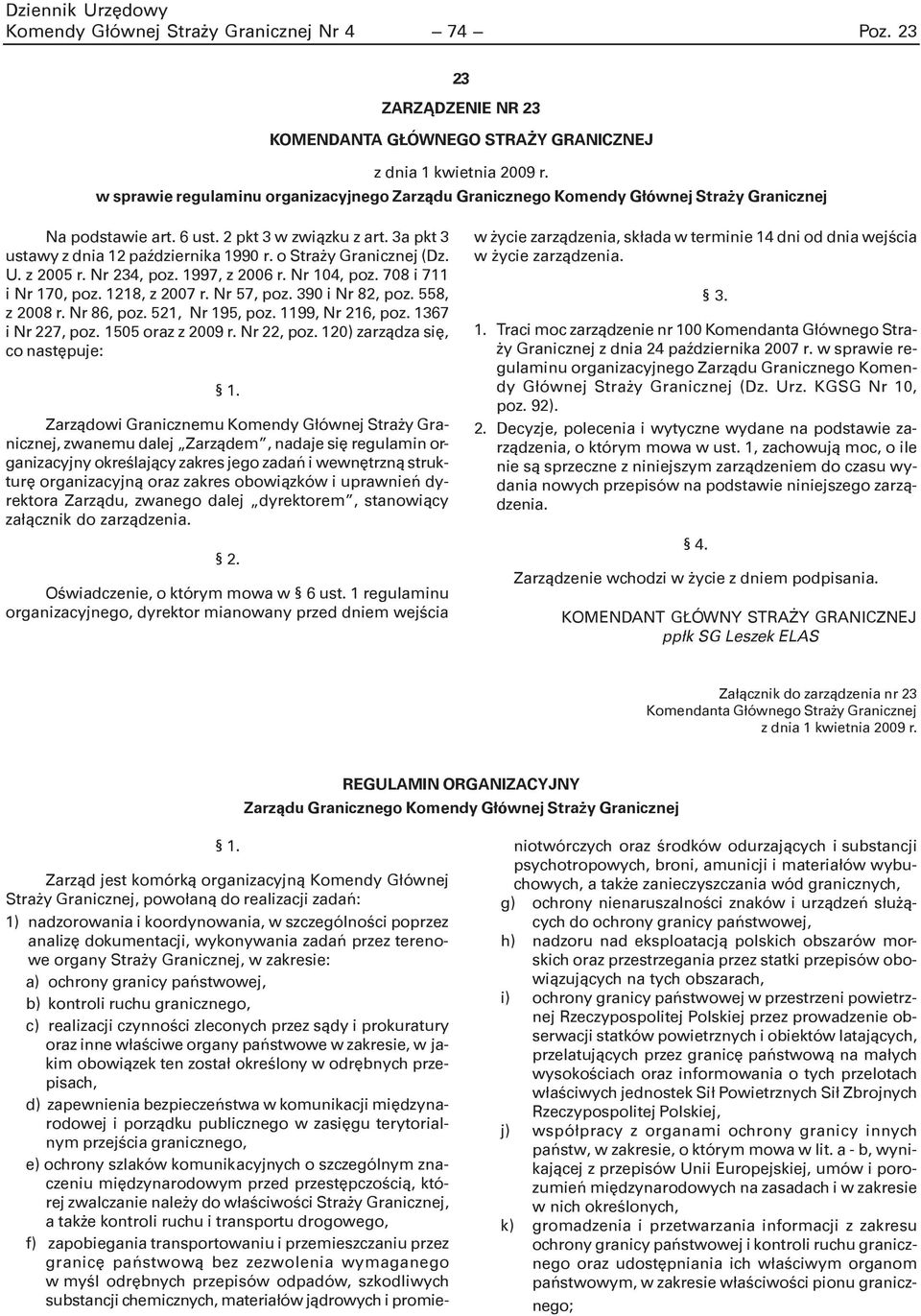 o Stra y Granicznej (Dz. U. z 2005 r. Nr 234, poz. 1997, z 2006 r. Nr 104, poz. 708 i 711 i Nr 170, poz. 1218, z 2007 r. Nr 57, poz. 390 i Nr 82, poz. 558, z 2008 r. Nr 86, poz. 521, Nr 195, poz.