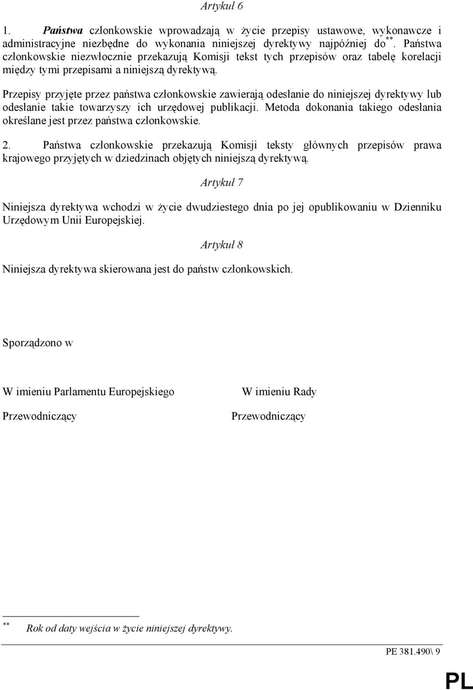 Przepisy przyjęte przez państwa członkowskie zawierają odesłanie do niniejszej dyrektywy lub odesłanie takie towarzyszy ich urzędowej publikacji.