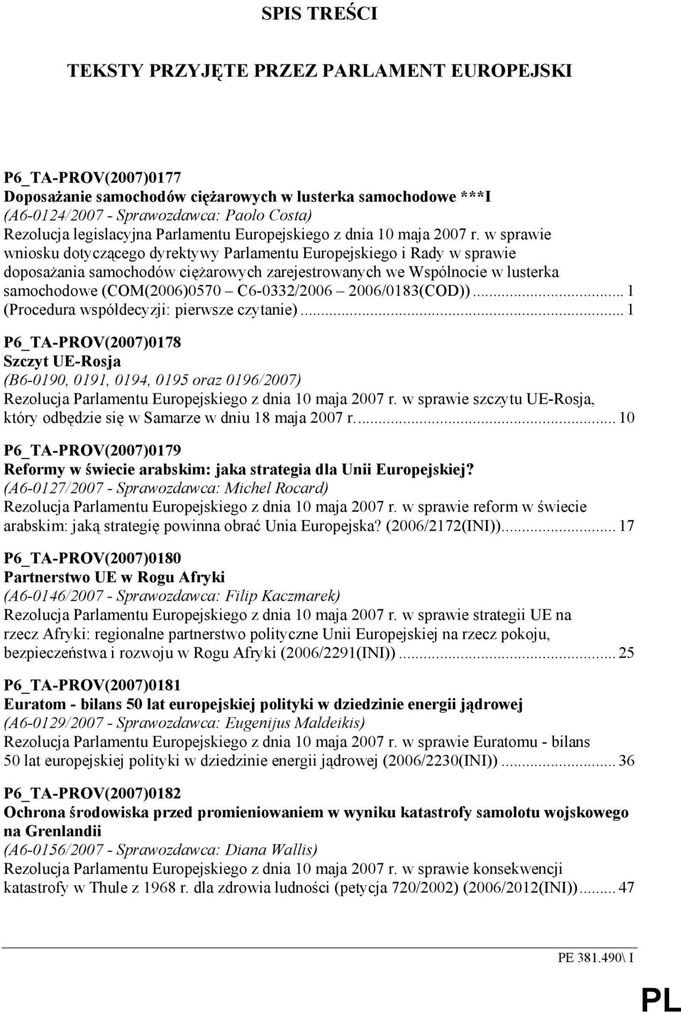 w sprawie wniosku dotyczącego dyrektywy Parlamentu Europejskiego i Rady w sprawie doposaŝania samochodów cięŝarowych zarejestrowanych we Wspólnocie w lusterka samochodowe (COM(2006)0570 C6-0332/2006