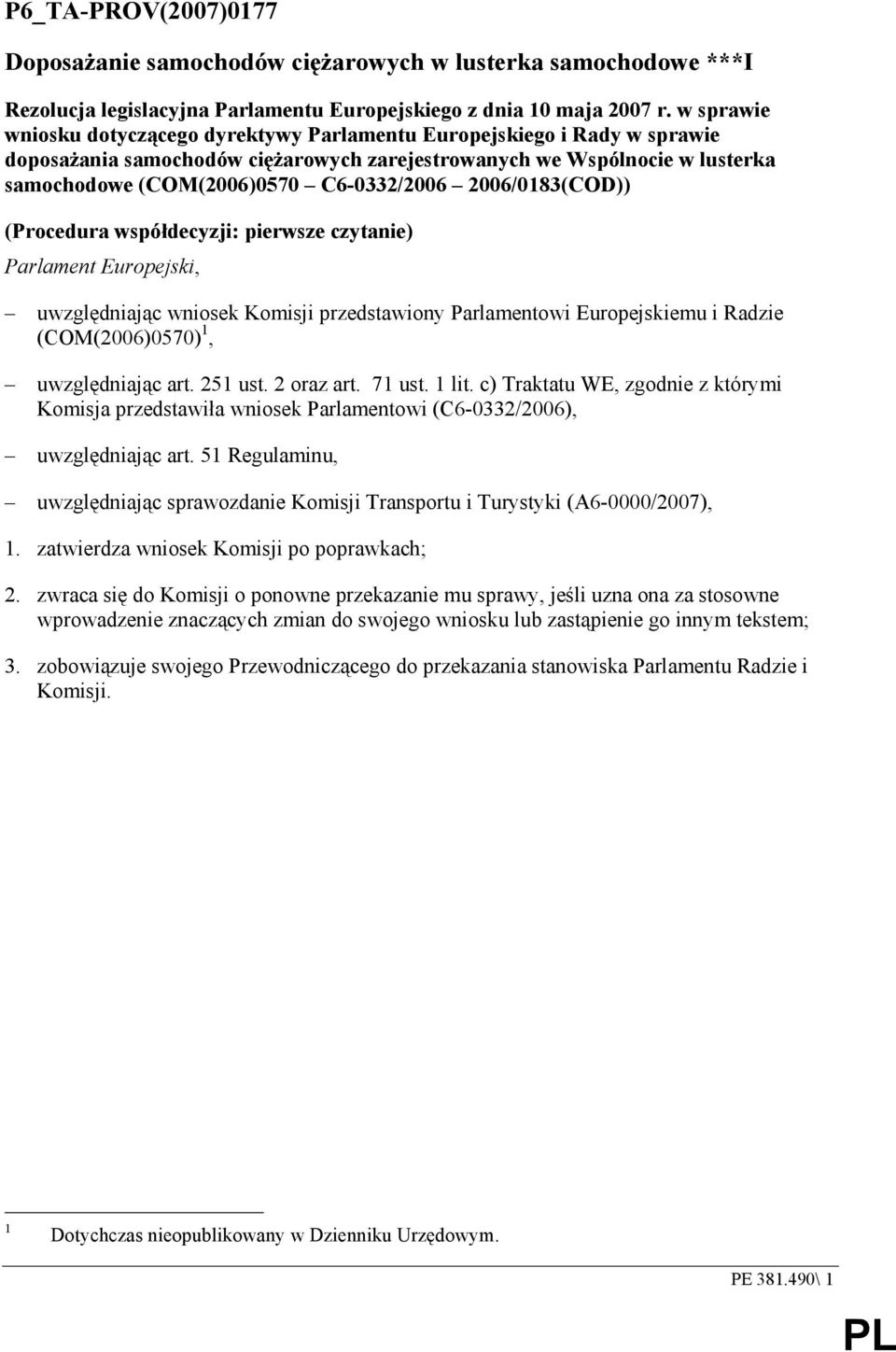 2006/0183(COD)) (Procedura współdecyzji: pierwsze czytanie) Parlament Europejski, uwzględniając wniosek Komisji przedstawiony Parlamentowi Europejskiemu i Radzie (COM(2006)0570) 1, uwzględniając art.