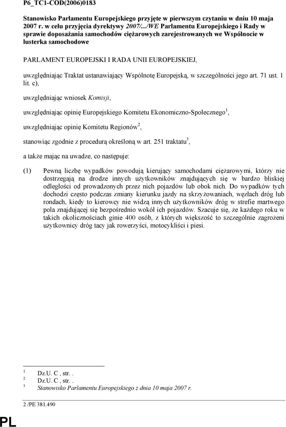 Traktat ustanawiający Wspólnotę Europejską, w szczególności jego art. 71 ust. 1 lit.