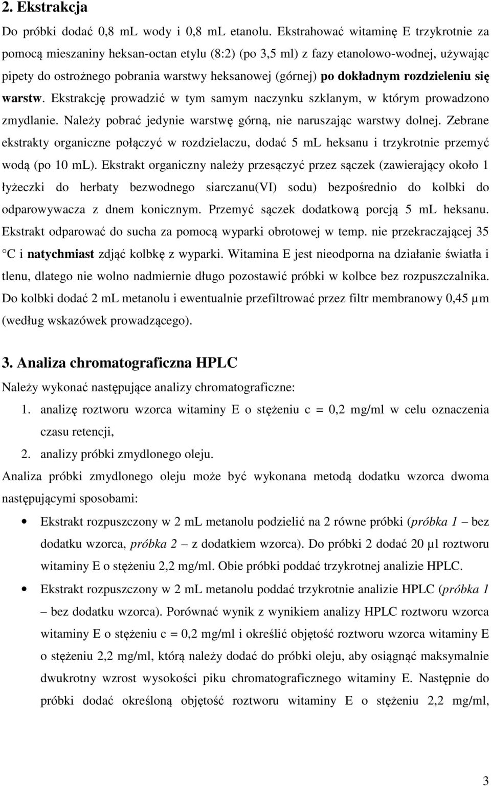 rozdzieleniu się warstw. Ekstrakcję prowadzić w tym samym naczynku szklanym, w którym prowadzono zmydlanie. Należy pobrać jedynie warstwę górną, nie naruszając warstwy dolnej.